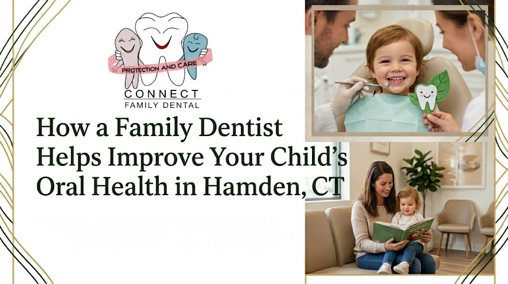 How a Family Dentist Helps Improve Your Child’s Oral Health in Hamden, CT