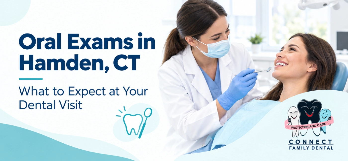 Oral Exams in Hamden, CT: What to Expect at Your Dental Visit
